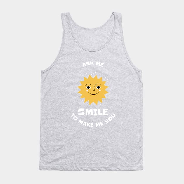 Ask Me To Make You Smile Tank Top by irvanelist